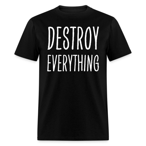 Destroy Everything (in white letters) - Men's T-Shirt