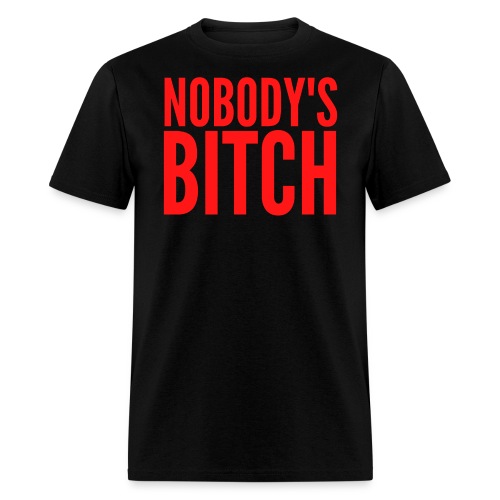 Nobody's Bitch (red letters version) - Men's T-Shirt