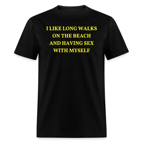 Long Walks On The Beach And Having Sex With Myself - Men's T-Shirt