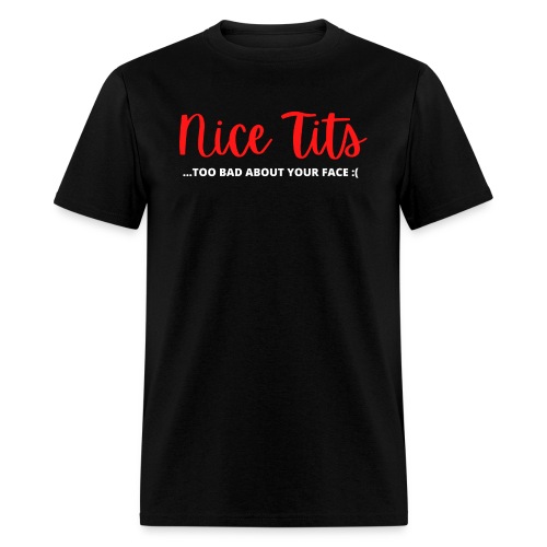 Nice Tits - Too Bad About Your Face - Butterface - Men's T-Shirt