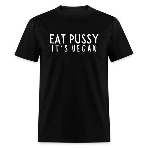 Eat Pussy It's Vegan (white letters version) - Men's T-Shirt