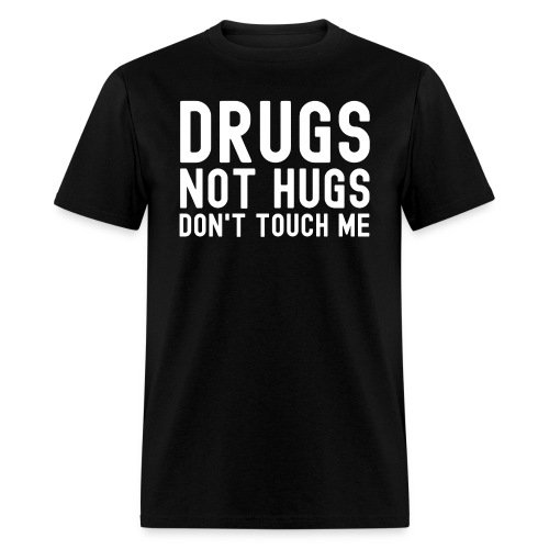 DRUGS NOT HUGS - Men's T-Shirt