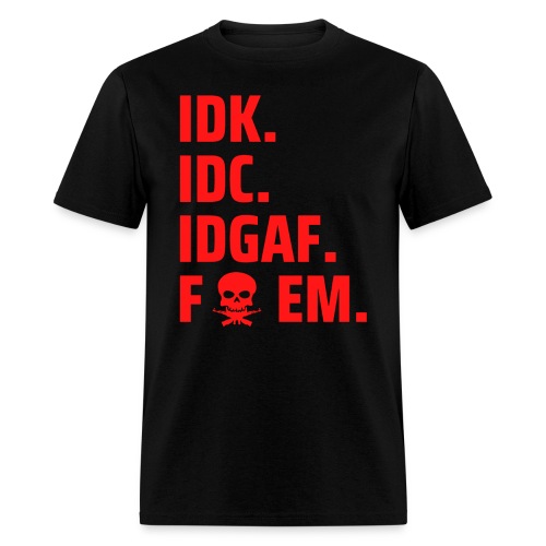 IDK IDC IDGAF F EM | Skull Cross Machine Guns - Men's T-Shirt