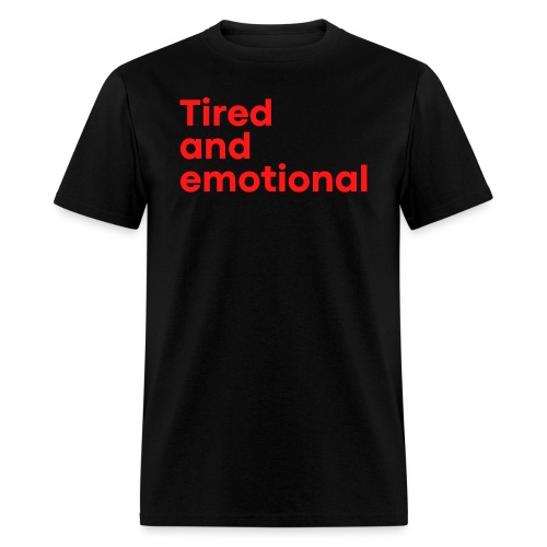 Tired and Emotional (in red letters) - Men's T-Shirt