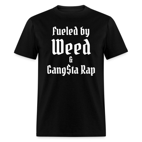 Fueled by Weed & Gangsta Rap - Men's T-Shirt