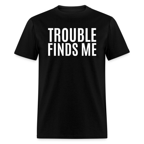 TROUBLE FINDS ME - Men's T-Shirt