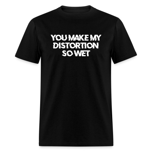 You Make My Distortion So Wet - Men's T-Shirt