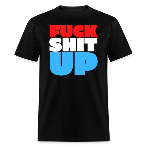 FUCK SHIT UP (Red, White & Blue) - Men's T-Shirt