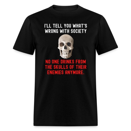 No One Drinks From The Skulls Of Their Enemies Any - Men's T-Shirt