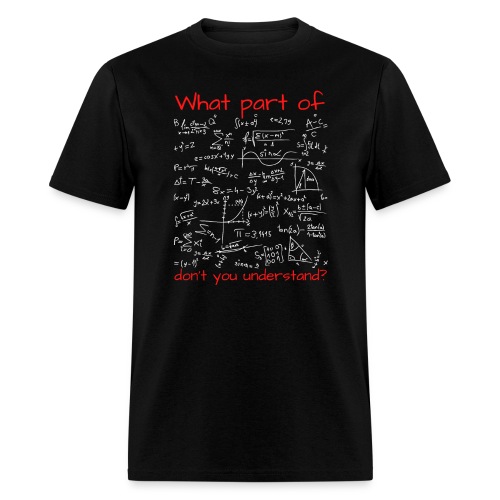 What Part Of..Don't You Understand (Math Equation) - Men's T-Shirt
