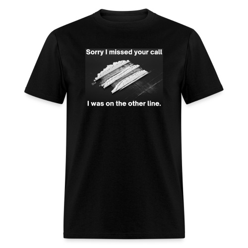 Sorry I Missed Your Call I Was On The Other Line - Men's T-Shirt