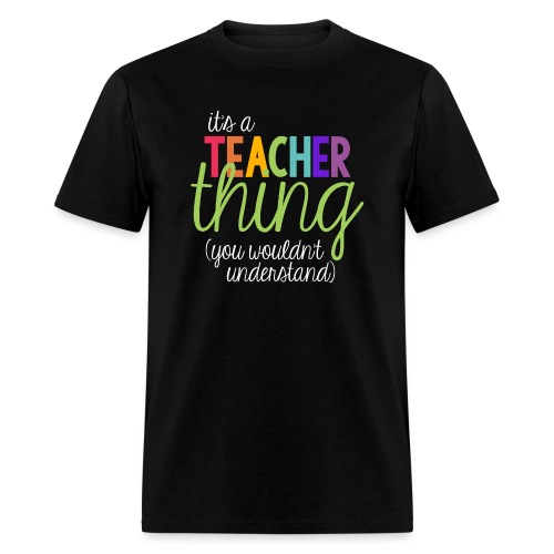 It's a Teacher Thing You Wouldn't Understand Tee - Men's T-Shirt