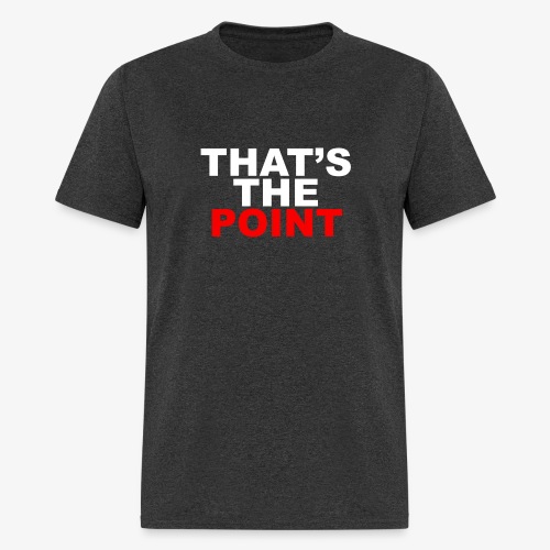 THAT'S THE POINT - Men's T-Shirt