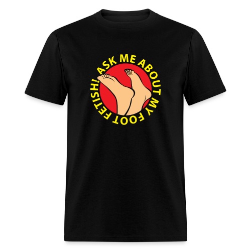 ASK ME ABOUT MY FOOT FETISH! - Men's T-Shirt