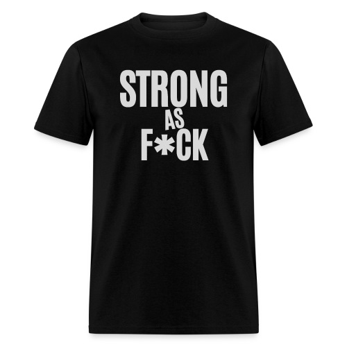 STRONG as FUCK - Strong As F*ck - Men's T-Shirt