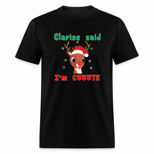 Clarise said I'm Cute Rudolph Red Nose Reindeer. - Men's T-Shirt