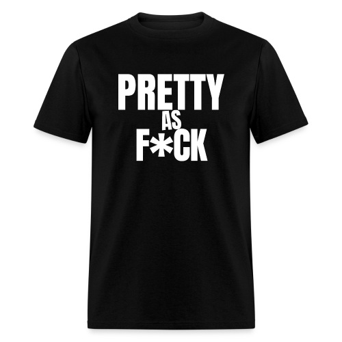 PRETTY as F*CK (in white letters) - Men's T-Shirt