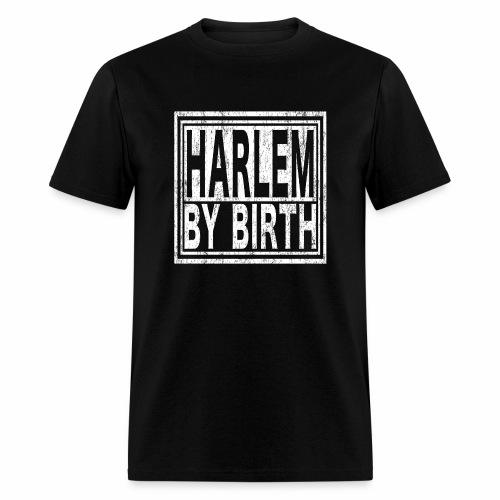 Harlem by Birth | New York, NYC, Big Apple. - Men's T-Shirt