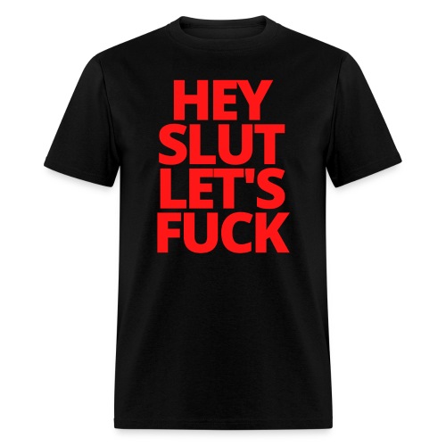 HEY SLUT LET'S FUCK (in red letters) - Men's T-Shirt