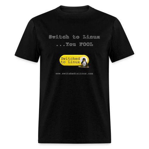 Switch to Linux You Fool - Men's T-Shirt