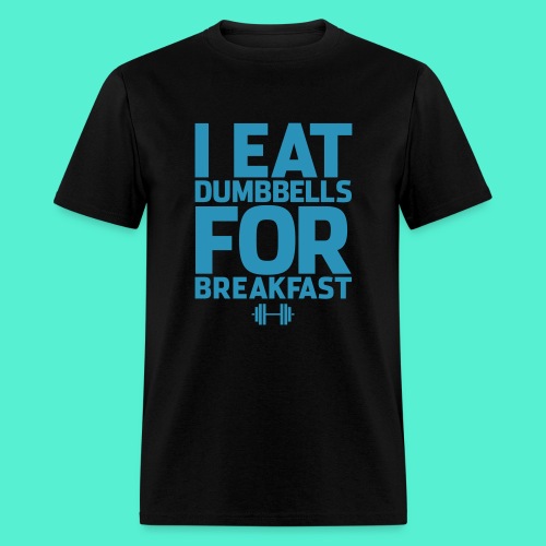 I Eat Dumbbells Gym Motivation - Men's T-Shirt