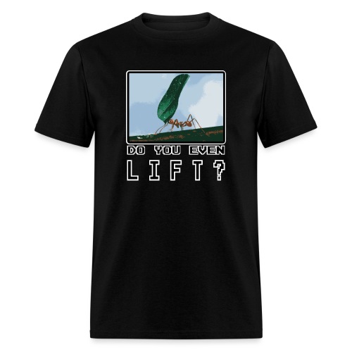 Do you even LIFT? Pretend we're all Ants - Men's T-Shirt