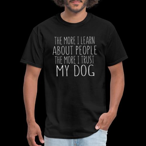 The More I Learn About People: The More I Trust - Men's T-Shirt