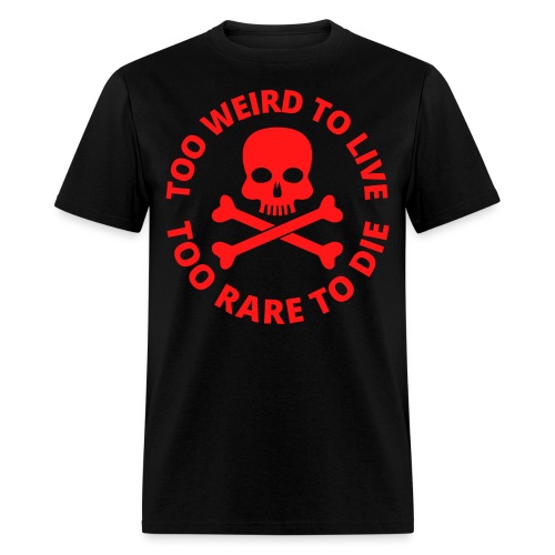 Too Weird To Live Too Rare To Die Skull Crossbones - Men's T-Shirt