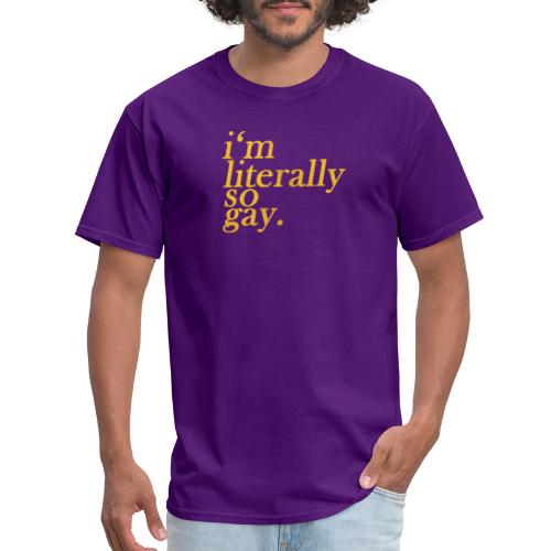 I m Literally So Gay Design - Men's T-Shirt
