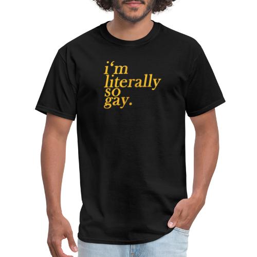 I m Literally So Gay Design - Men's T-Shirt