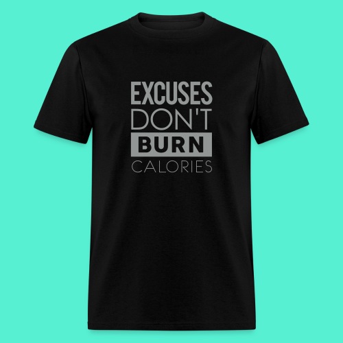 Excuses Don't Burn Calories - Men's T-Shirt