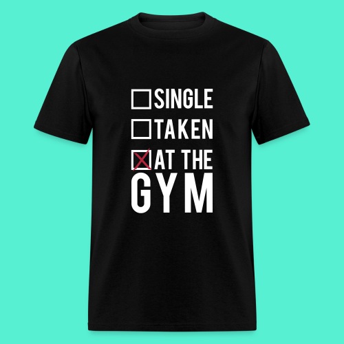Single, taken, At The Gym - Men's T-Shirt