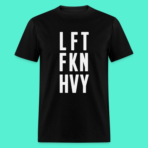 LFT FKN HVY - Men's T-Shirt