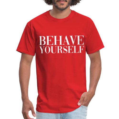 BEHAVE YOURSELF - Men's T-Shirt
