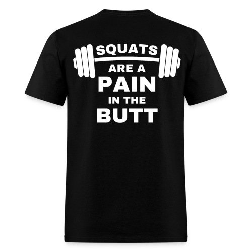 SQUATS are a Pain in the Butt - Loaded Squat Bar - Men's T-Shirt