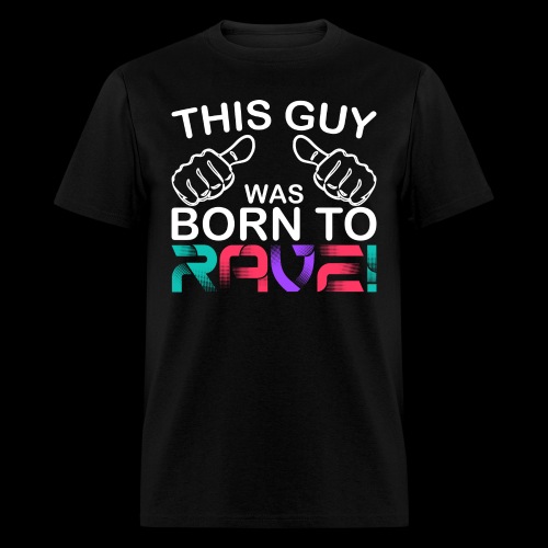 This Guy.. Born To Rave! - Men's T-Shirt