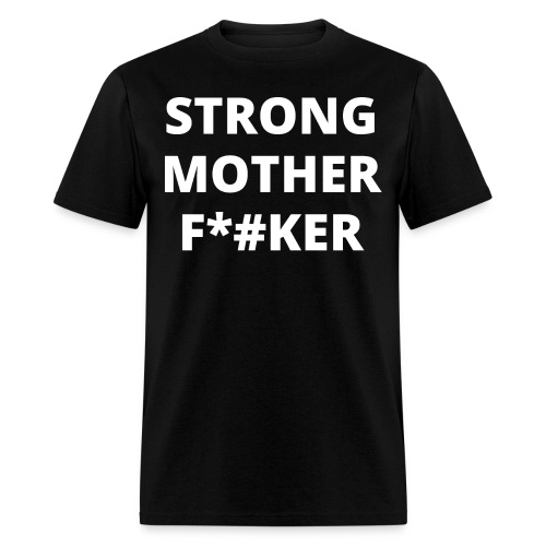 STRONG MOTHER FUCKER - Men's T-Shirt