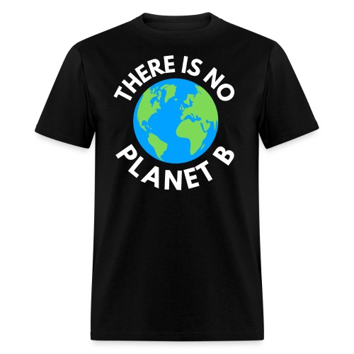 There Is No Planet B, Earth Day Global Warming - Men's T-Shirt