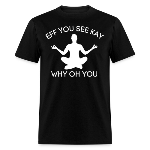 EFF YOU SEE KAY WHY OH YOU Zen Yoga Silhouette - Men's T-Shirt