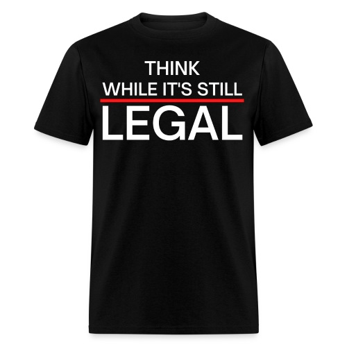 Think While It s Still Legal - Red Line - Men's T-Shirt