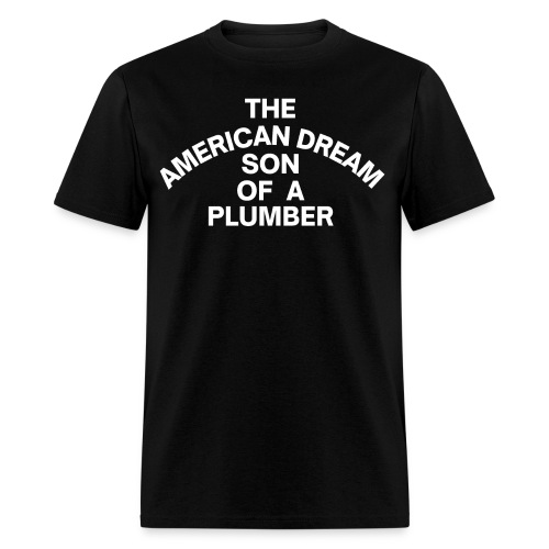 The American Dream Son Of a Plumber (white letters - Men's T-Shirt