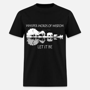 whisper words of wisdom let it be black and white' Men's T-Shirt