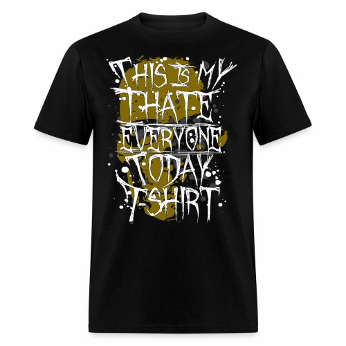 This Is My I Hate Everyone Today T-Shirt Gift Idea - Men's T-Shirt