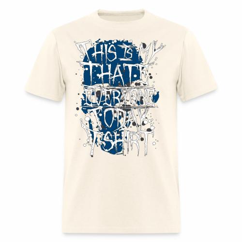This Is My I Hate Everyone Today T-Shirt Gift Idea - Men's T-Shirt