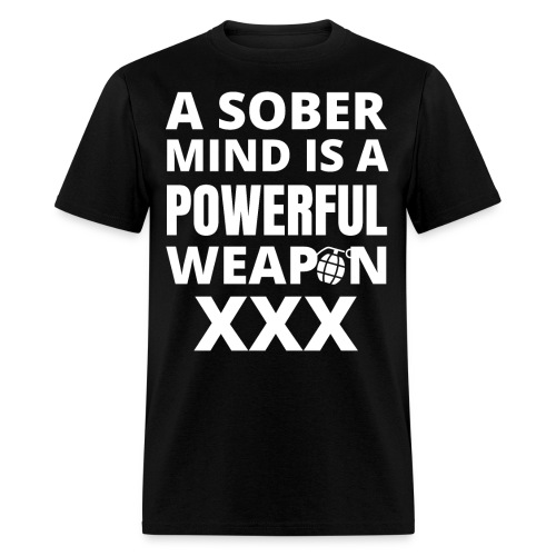 A SOBER MIND IS A POWERFUL WEAPON XXX - Men's T-Shirt