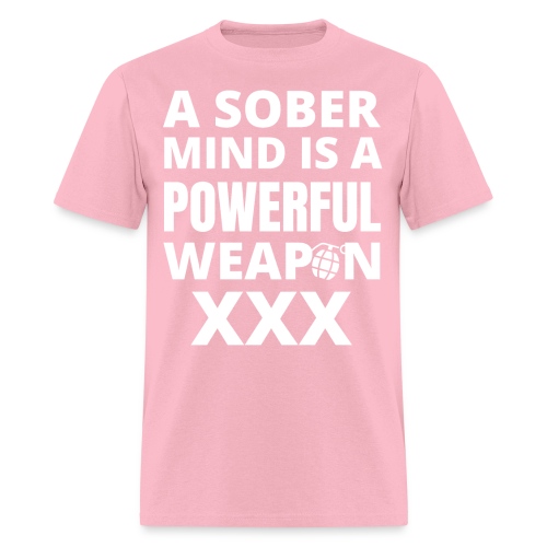 A SOBER MIND IS A POWERFUL WEAPON XXX - Men's T-Shirt