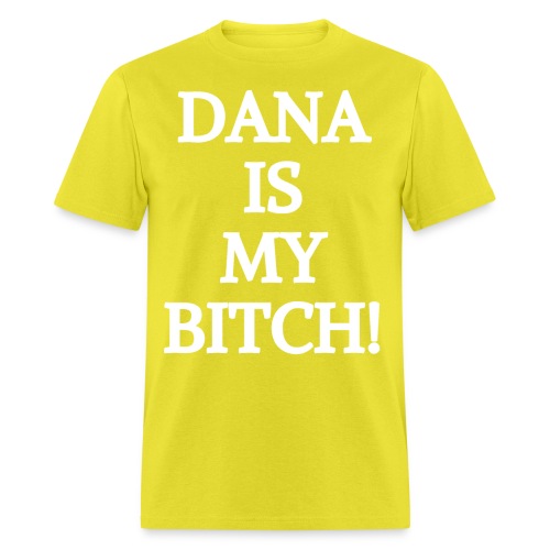 DANA IS MY BITCH - Men's T-Shirt
