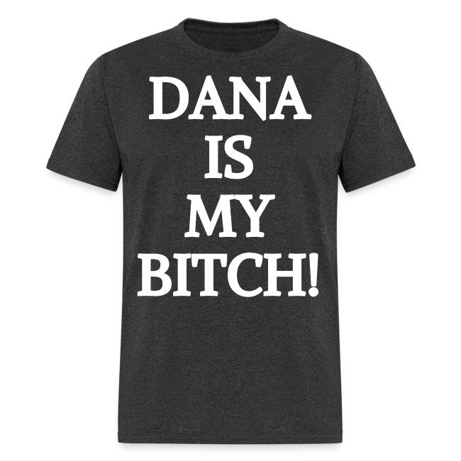 DANA IS MY BITCH