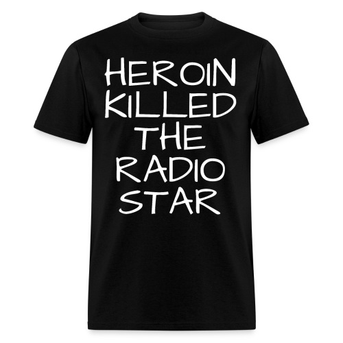 HEROIN KILLED THE RADIO STAR - Men's T-Shirt