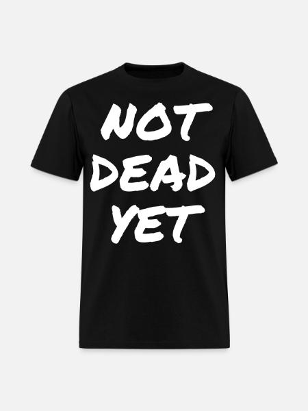 NOT DEAD YET - Men's T-Shirt - black